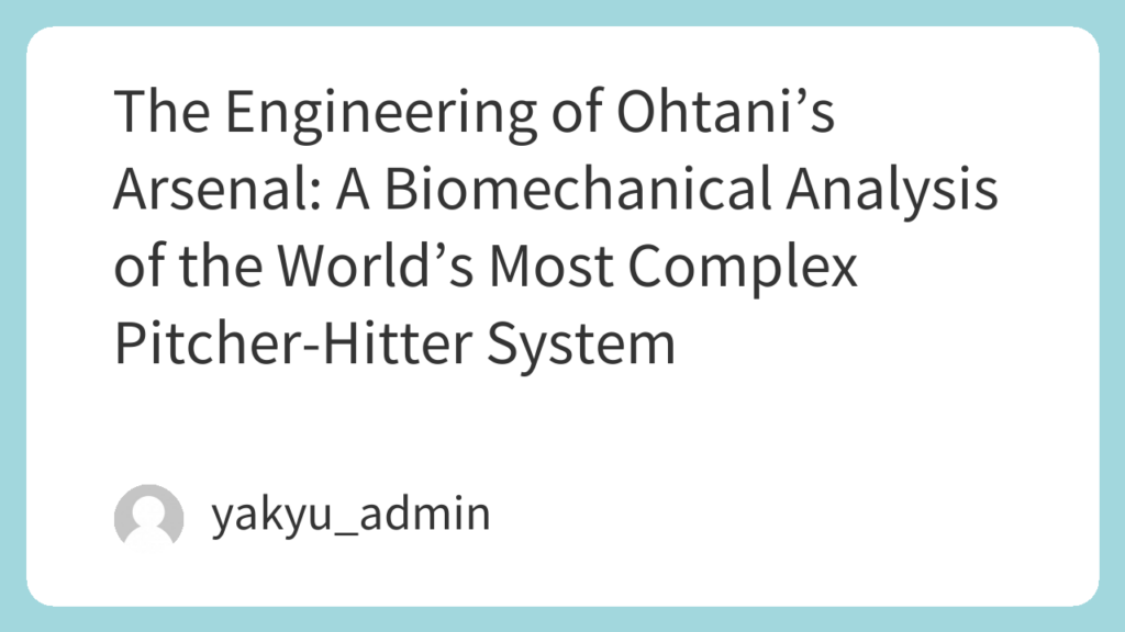 The Engineering of Ohtani’s Arsenal: A Biomechanical Analysis of the ...